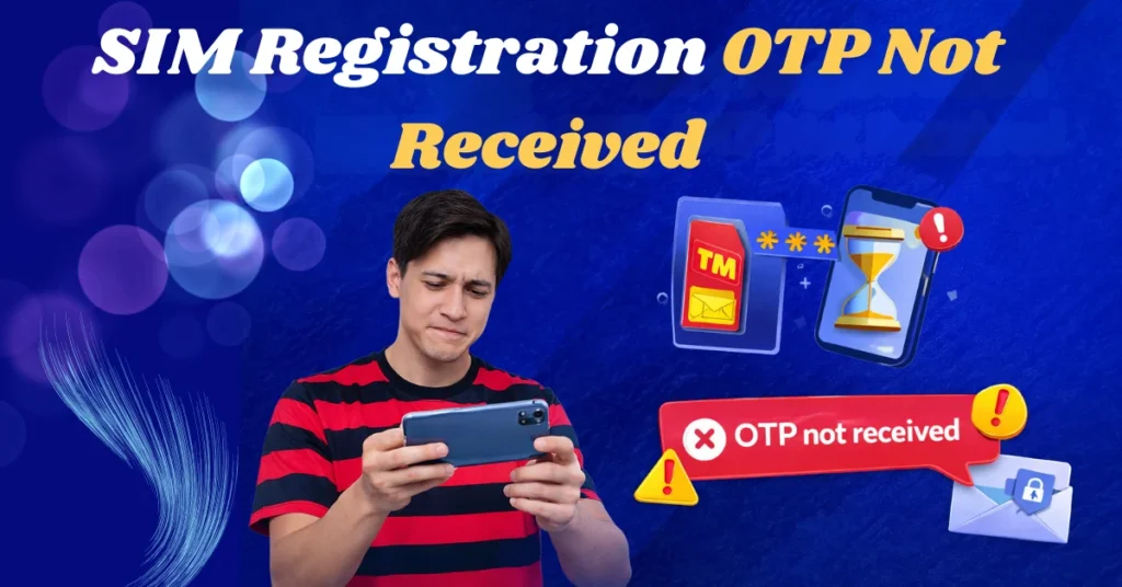 SIM Registration OTP Not Received
